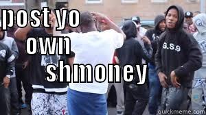 POST YO                               OWN                                     SHMONEY                                                               Misc