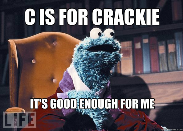 C is for CRACKIE It's good enough for me  Cookieman