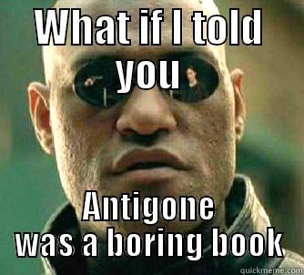 WHAT IF I TOLD YOU ANTIGONE WAS A BORING BOOK Matrix Morpheus