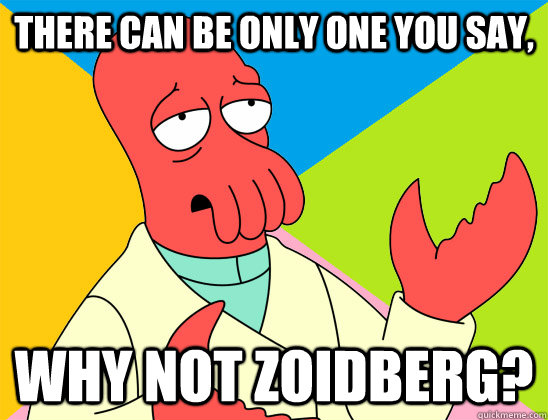 There can be only one you say, why not zoidberg? - There can be only one you say, why not zoidberg?  Misc