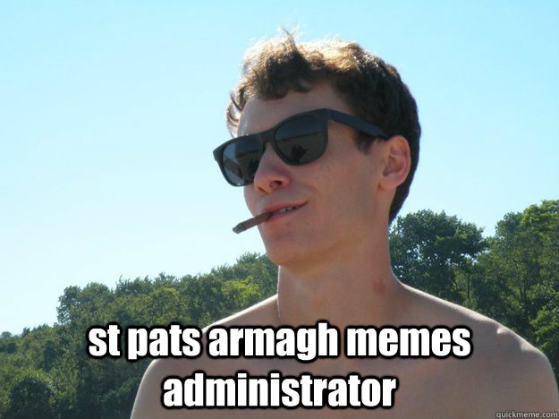  st pats armagh memes administrator -  st pats armagh memes administrator  Cool Guy Alex