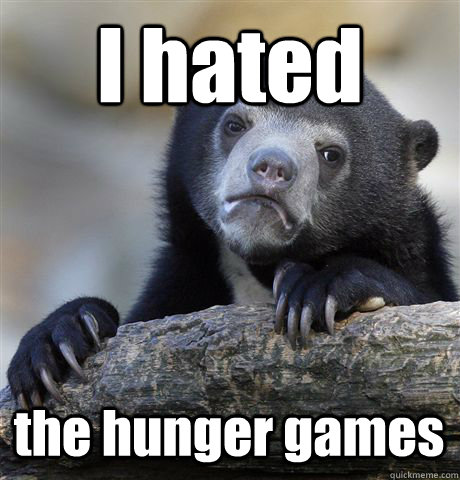 I hated the hunger games  Confession Bear