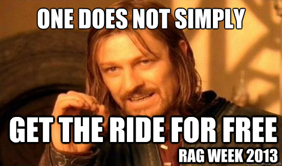 One Does Not Simply get the ride for free rag week 2013  Boromir