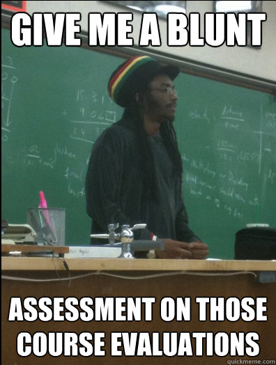 Give me a blunt assessment on those course evaluations  Rasta Science Teacher