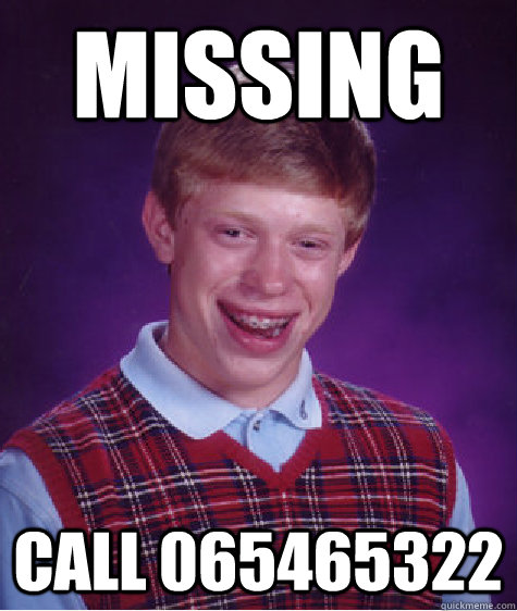 missing call 065465322  Bad Luck Brian