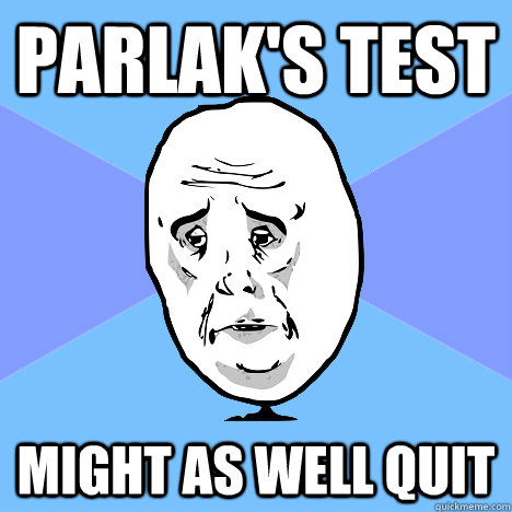 PARLAK'S TEST MIGHT AS WELL QUIT   Okay Guy