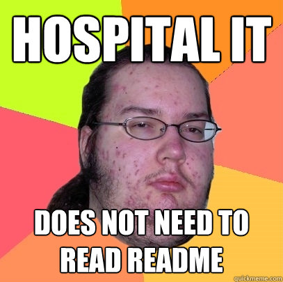 HOSPITAL IT Does not need to read readme  Butthurt Dweller