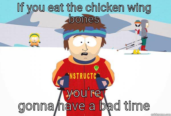 IF YOU EAT THE CHICKEN WING BONES YOU'RE GONNA HAVE A BAD TIME Super Cool Ski Instructor