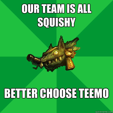 Our team is all squishy better choose teemo - Our team is all squishy better choose teemo  Bad LoL Player