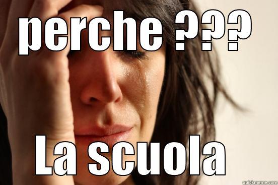 PERCHE ??? LA SCUOLA  First World Problems