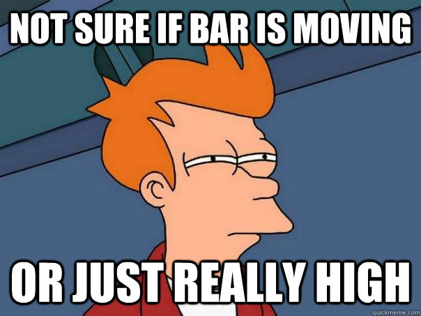 Not sure if bar is moving or just really high - Not sure if bar is moving or just really high  Futurama Fry