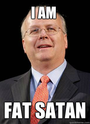 I am  Fat Satan  Karl Rove Satan