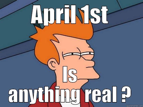 APRIL 1ST IS ANYTHING REAL ? Futurama Fry