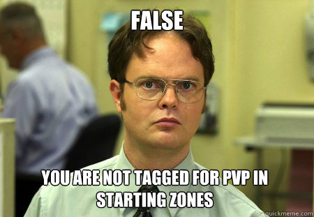 false you are not tagged for pvp in starting zones  Dwight