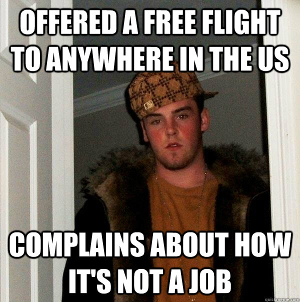 offered a free flight to anywhere in the us complains about how it's not a job  Scumbag Steve