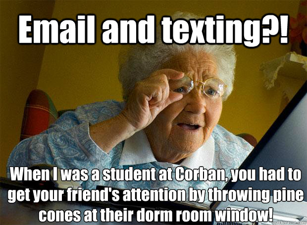 Email and texting?! When I was a student at Corban, you had to get your friend's attention by throwing pine cones at their dorm room window!   Caption 5 goes here - Email and texting?! When I was a student at Corban, you had to get your friend's attention by throwing pine cones at their dorm room window!   Caption 5 goes here  Grandma finds the Internet