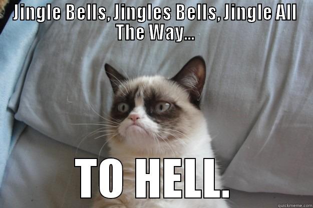 Jingle to Hell - JINGLE BELLS, JINGLES BELLS, JINGLE ALL THE WAY... TO HELL. Grumpy Cat