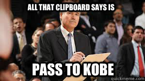 All that clipboard says is Pass to Kobe - All that clipboard says is Pass to Kobe  Pass To Kobe