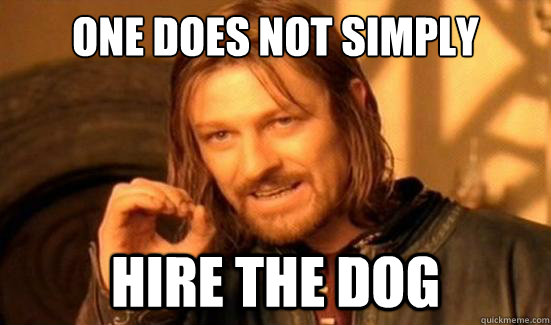 One Does Not Simply hire the dog  Boromir