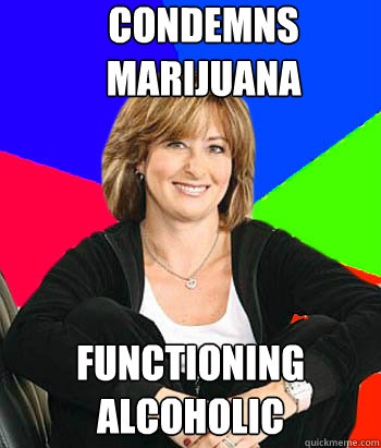 condemns marijuana functioning alcoholic - condemns marijuana functioning alcoholic  Sheltering Suburban Mom