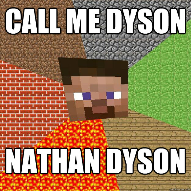 call me dyson nathan dyson  Minecraft