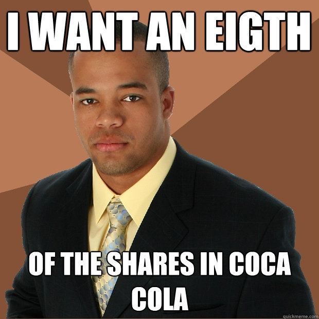 I want an eigth of the shares in Coca COLA  Successful Black Man