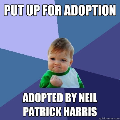 put up for adoption adopted by neil patrick harris - put up for adoption adopted by neil patrick harris  Success Kid