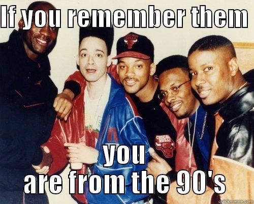 old school of 90's - IF YOU REMEMBER THEM  YOU ARE FROM THE 90'S Misc