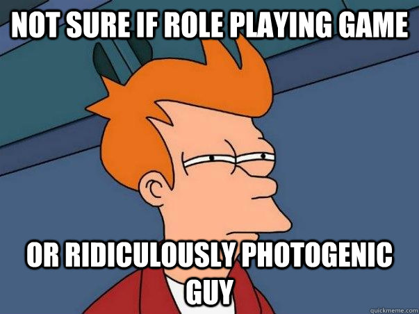 Not sure if Role Playing Game or ridiculously photogenic guy  Colorblind Futurama Fry