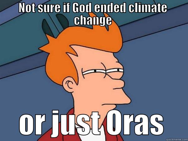 NOT SURE IF GOD ENDED CLIMATE CHANGE OR JUST ORAS Futurama Fry