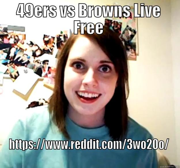 49ERS VS BROWNS LIVE FREE HTTPS://WWW.REDDIT.COM/3WO20O/ Overly Attached Girlfriend