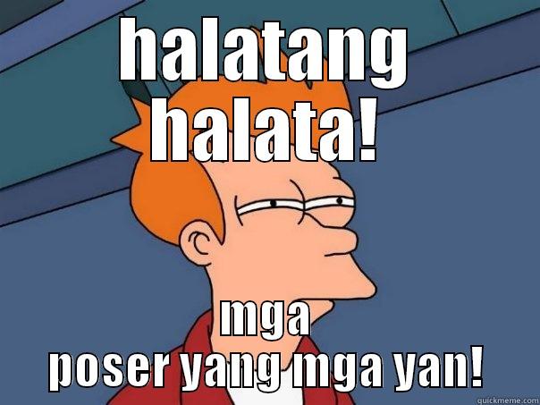 hahahahaa! :O - HALATANG HALATA! MGA POSER YANG MGA YAN! Futurama Fry