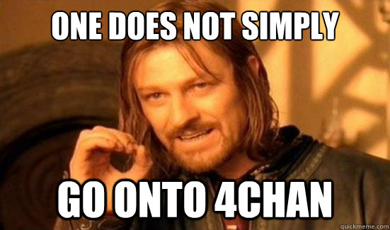 One Does Not Simply go onto 4chan  Boromir