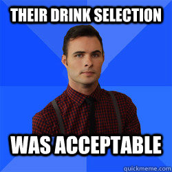 Their drink selection was acceptable - Their drink selection was acceptable  Socially Awkward Darcy