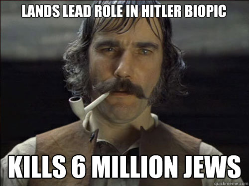 Lands lead role in hitler biopic  kills 6 million jews  