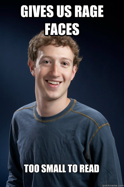 Gives us rage faces Too small to read

 - Gives us rage faces Too small to read

  Scumbag Zuckerberg