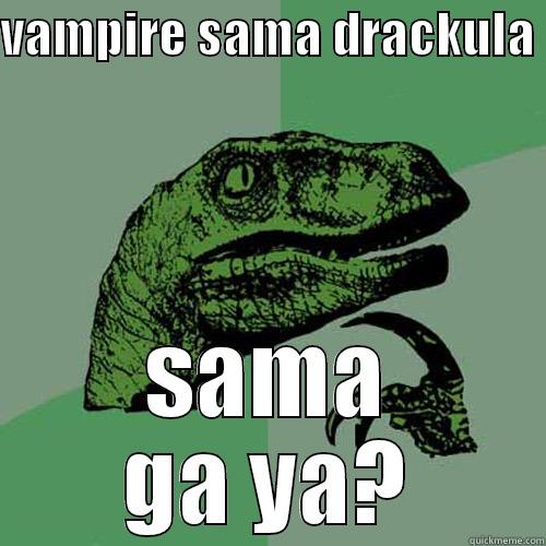 baban jelek kaya monyet kecebur got - VAMPIRE SAMA DRACKULA  SAMA GA YA? Philosoraptor