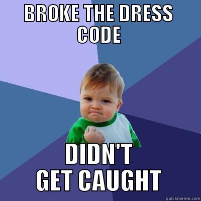 Success Kid Dress Code - BROKE THE DRESS CODE DIDN'T GET CAUGHT Success Kid