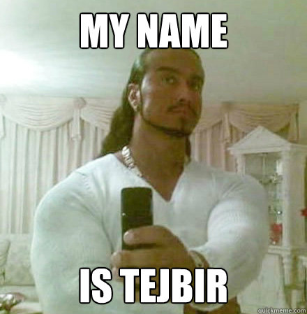 My Name Is Tejbir  Guido Jesus