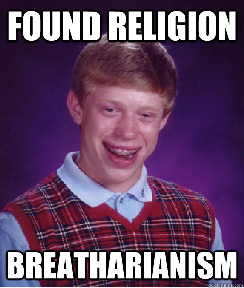 Found Religion Breatharianism  Bad Luck Brian