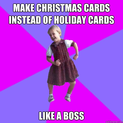 make christmas cards instead of holiday cards like a boss  Socially awesome kindergartener