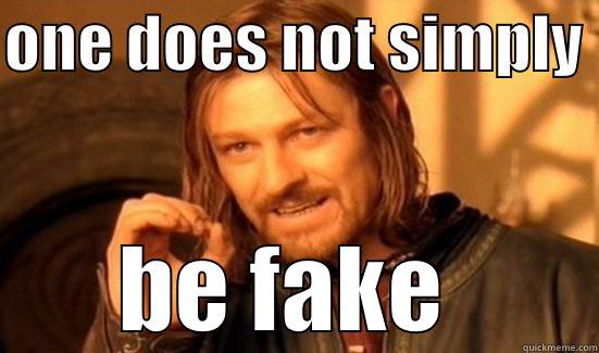 fake kayla - ONE DOES NOT SIMPLY  BE FAKE  Boromir