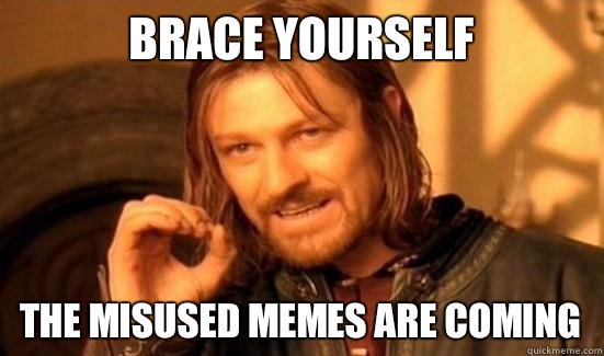 Brace yourself The mIsUsed memes are coming  Boromir