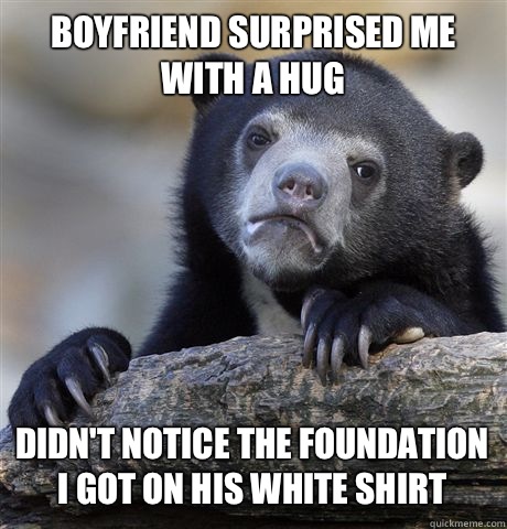 BOYFRIEND SURPRISED ME WITH A HUG DIDN'T NOTICE THE FOUNDATION I GOT ON HIS WHITE SHIRT  Confession Bear