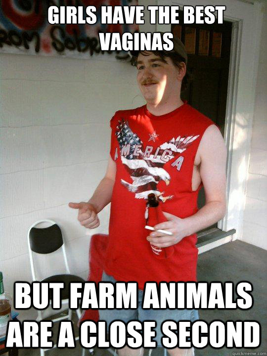 Girls have the best vaginas But farm animals are a close second  Redneck Randal