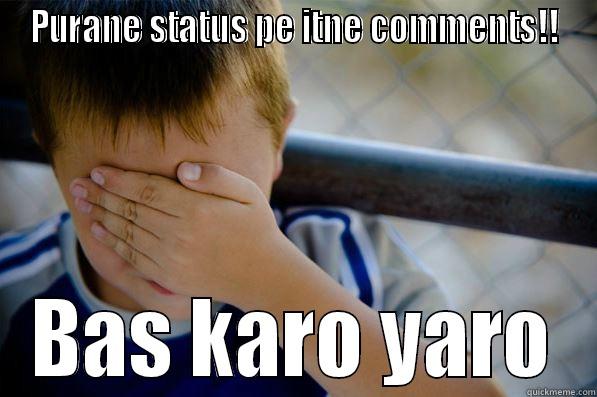 PURANE STATUS PE ITNE COMMENTS!! BAS KARO YARO Confession kid