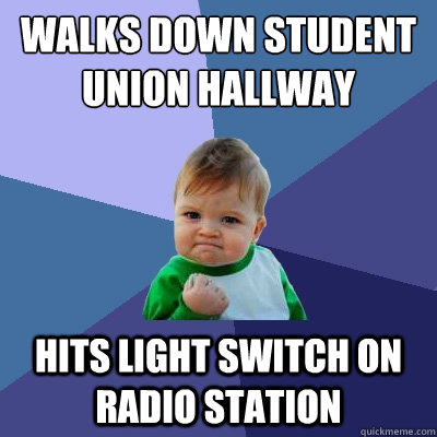 Walks Down Student Union Hallway Hits Light Switch on Radio Station  Success Kid