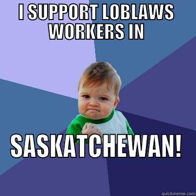 I SUPPORT LOBLAWS WORKERS IN SASKATCHEWAN! Success Kid