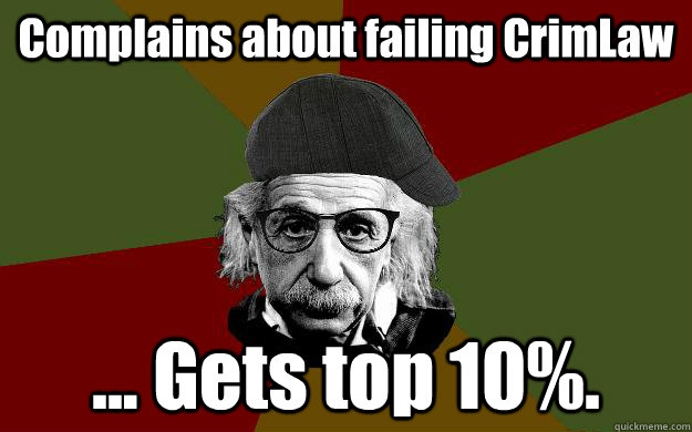 Complains about failing CrimLaw ... Gets top 10%.  