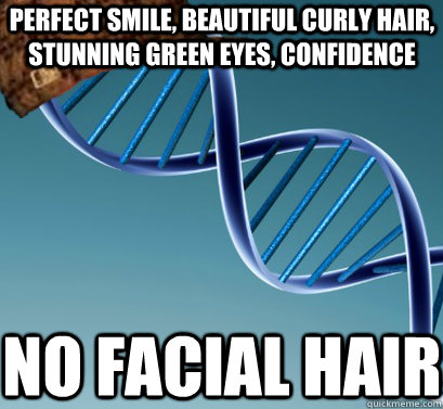 Perfect smile, beautiful curly hair, stunning green eyes, confidence no facial hair  Scumbag DNA